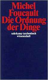 Foucault Die Ordnung der Dinge Foucault Die Ordnung der Dinge