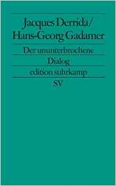 Derrida-Gadamer Der ununterbrochene Dialog