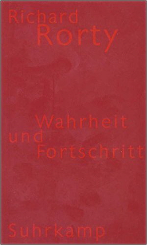 Rorty Wahrheit und Fortschritt Rorty Wahrheit und Fortschritt