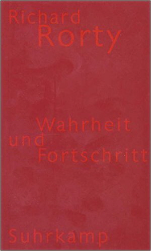 Rorty Wahrheit und Fortschritt